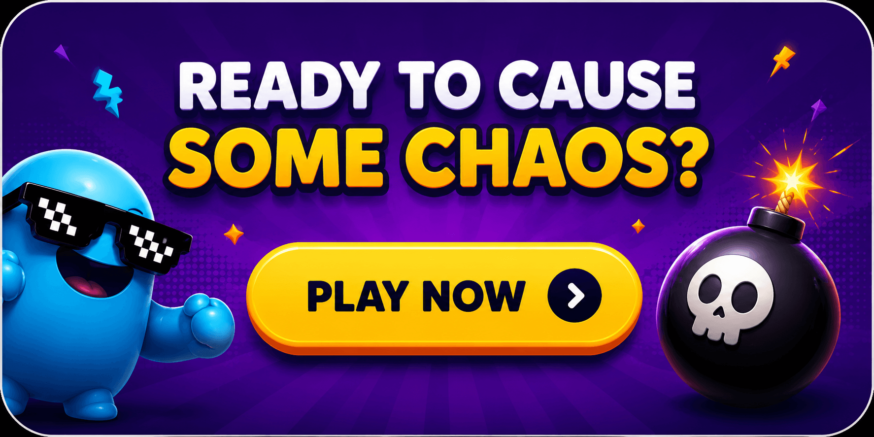 Ready to cause some chaos? Play now